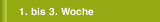 1. bis 3. Woche